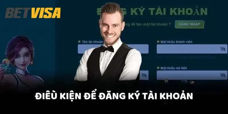 đăng ký betvisa Điều kiện trước khi đăng ký Betvisa